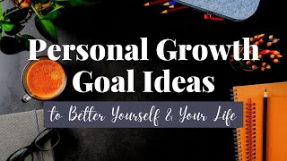 9 Personal Growth Goal Ideas to Better Yourself and Your Life // Personal Development Goal Examples