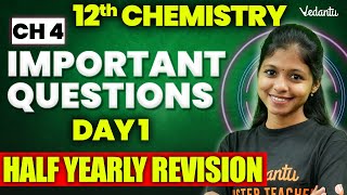 12th Chemistry | CH 4 - Important Questions | Day 1 Half Yearly Revision | Shravanee Ma'am