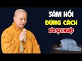 Sám Hối Đúng Cách Tiêu Tan Nghiệp Chướng Khổ Đau (Rất Hay ) - Pháp Thoại Thầy Thích Pháp Hòa