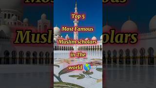 TOP 5 Most Famous Muslim Scholars in The World 🌎