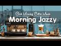 Good Morning Jazz ☕ Smooth Coffee Jazz & Bossa Nova for Focus, Productivity & Good Vibes