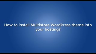 How to install MultiStore WordPress theme into your hosting?