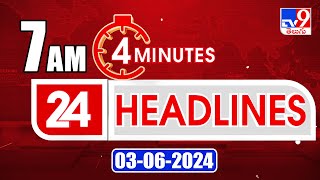4 Minutes 24 Headlines | 7AM | 03-06-2024 - TV9