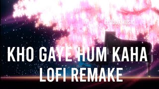 Kho Gaye Hum Kaha  LOFi remake (Lofi CLOUDxMUSIC) || Indian Lofi Hip Hop || Bollywood Lofi