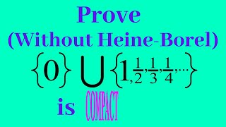 Proving Compactness of {0} U {1,1/2 ,1/3 ,...} (WITHOUT USING HEINE-BOREL)  |  Real Analysis