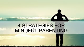 4 Strategies for Mindful Parenting