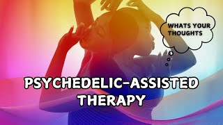 Psychedelic-assisted therapy for mental illness