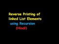 Reverse Printing of linked List Elements using Recursion (Hindi)