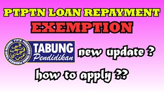 Apply for PTPTN loan repayment exemption | Pengecualian Bayaran Balik