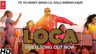 Yo Yo Honey Singh Loca Video song, Honey singh, Simran Kaur, Singista, Lil golu, Loca Video song