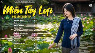 22 Ca Khúc Dân Ca Lofi Hot Nhất Hiện Nay 2026 - Nhạc Miền Tây Lofi Chill Nghe Là Nhớ Quê