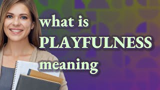 Playfulness | meaning of Playfulness