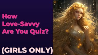 How Love-Savvy Are You Quiz? 🔔Your Personality Test Quiz