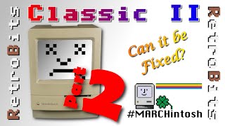 Dead Mac Classic II - Can We Save It? #MARCHintosh2022