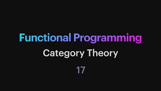 Functional Programming - 17: Category Theory