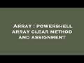 Array : powershell array clear method and assignment