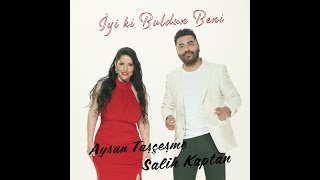 AYSUN TAŞÇEŞME-SALİH KAPTAN  \u0026  İYi Kİ BULDUN BENİ