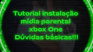 Tutorial instalação midia parental xbox One/ dúvidas basicas!!!