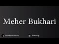 How To Pronounce Meher Bukhari