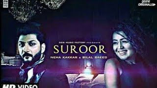 Suroor - Neha Kakkar & Bilal Saeed | Official Video | new Punjabi song