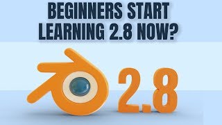 Beginners - Should you start learning 2.8 or wait for the full release?