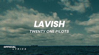 Twenty One Pilots - Lavish (Lyrics)