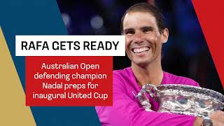 Rafael Nadal prepares to play for Team Spain at United Cup in Sydney for season opener｜tennis