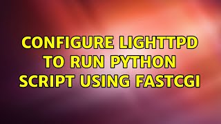 Configure Lighttpd to run python script using fastcgi