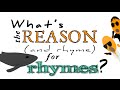 What's the reason and rhyme for rhymes?