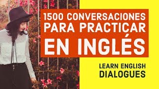 1500 Conversaciones para Practicar en Inglés - Aprende Inglés Básico con diálogos