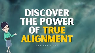 Abraham Hicks - Discover the Power of True Alignment