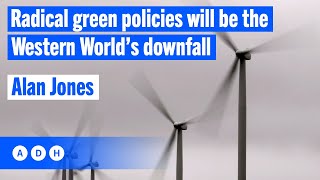 Radical green policies will be the Western World’s downfall | Alan Jones