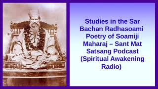 Studies in the Sar Bachan Radhasoami Poetry of Soami Ji Maharaj -- Sant Mat Satsang Podcast