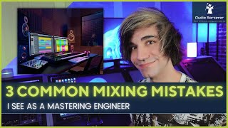 3 Common Mixing Mistakes I See As A Mastering Engineer