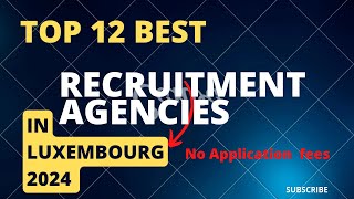 Top 12 Recruitment Agencies in Luxembourg for Work Permit and Visa Sponsorship