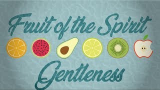 Fruit of the Spirit: Gentleness