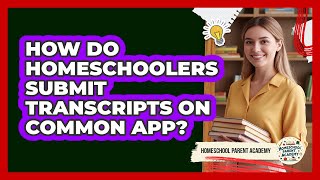 How Do Homeschoolers Submit Transcripts On Common App?
