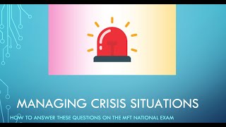 MFT National Exam: Managing Crisis Situations: How to Answer These questions