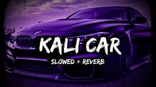 KALI CAR HAI (Slowed and Reverb)