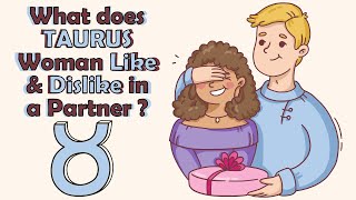 What does TAURUS Woman Like & Dislike in a Partner ?