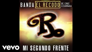 Banda El Recodo De Cruz Lizárraga - Mi Segundo Frente (Audio)