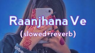 Raanjhana Ve! (slowed+reverb) Antara Mitra | Soham Naik | Latest new Hindi lofi Love Songs 🎧