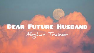 Download Meghan Trainor - Dear Future Husband(lyrics) mp3