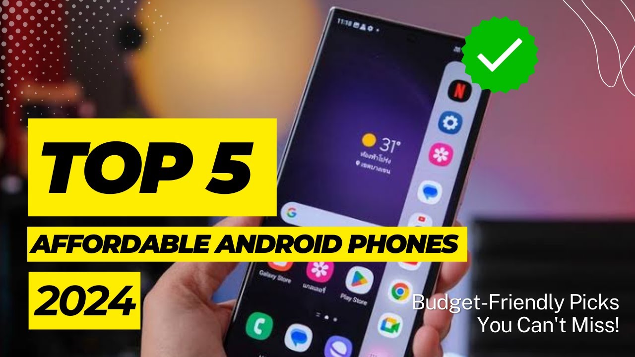 Top 5 Affordable Android Phones Of 2024: Budget-Friendly Picks You Can ...