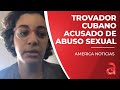 Habla por primera vez en televisión las mujeres que acusan a  trovador cubano de abuso sexual