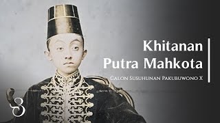 Kisah Khitanan Calon Sunan Pakubuwono X - Putra Mahkota Keraton Surakarta