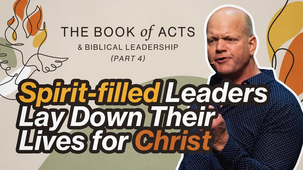 Book Of Acts & Biblical Leadership (Part 4) | Spirit-filled Leaders Lay ...