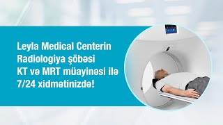 Leyla Medical Centerin Radiologiya şöbəsi KT və MRT müayinəsi ilə 7/24 xidmətinizdə!