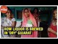 In dry Gujarat, spurious liquor is brewed in villages, behind fields, drip by drip