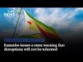 Zimbabwe protest I Kazembe issues a stern warning that disruptions will not be tolerated